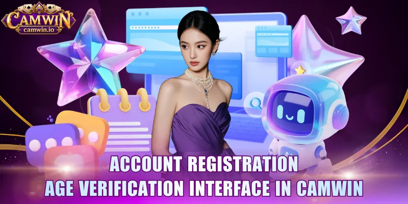 Account registration age verification interface in CAMWIN