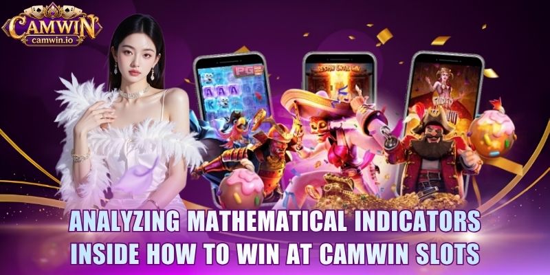 Analyzing mathematical indicators inside how to win at CAMWIN slots