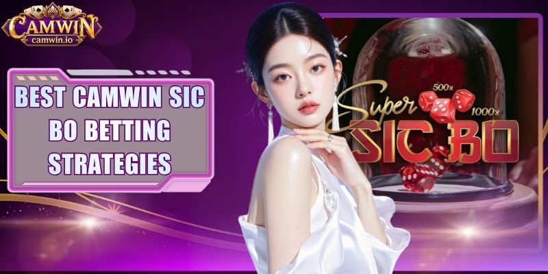 Best CAMWIN Sic Bo Betting Strategies