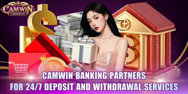 CAMWIN banking partners for 24/7 deposit and withdrawal services