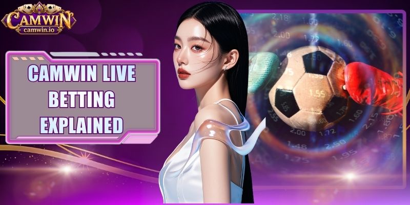 CAMWIN Live Betting Explained