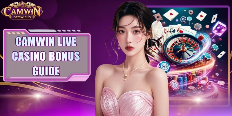 CAMWIN Live Casino Bonus Guide