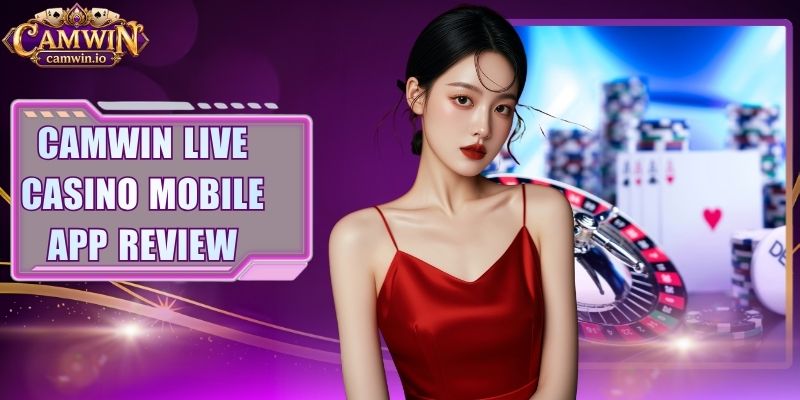 CAMWIN Live Casino Mobile App Review