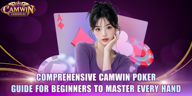 Comprehensive CAMWIN Poker Guide for Beginners to master every hand 