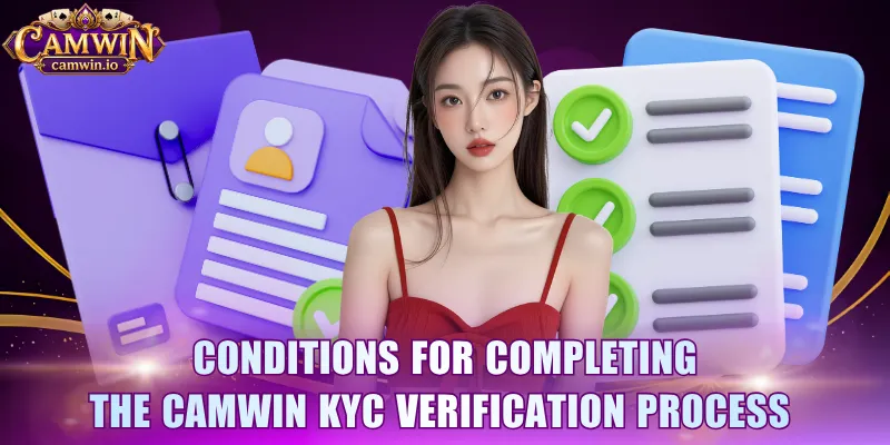 Conditions for completing the CAMWIN KYC verification process 