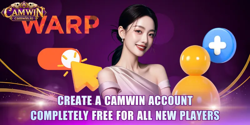 Create a CAMWIN account completely free for all new players