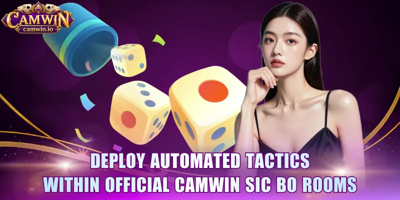 Deploy automated tactics within official CAMWIN Sic Bo rooms