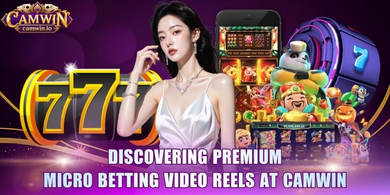 Discovering premium micro betting video reels at CAMWIN
