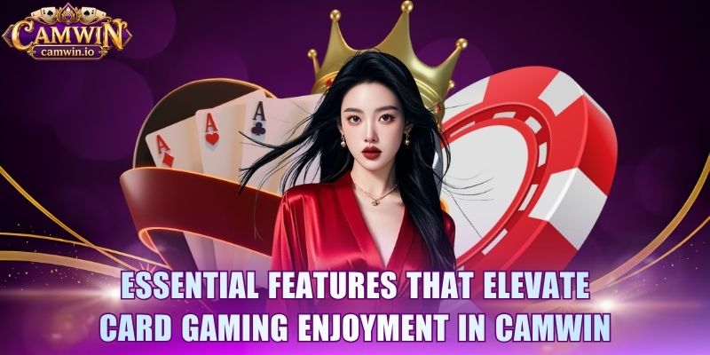 Essential features that elevate card gaming enjoyment in CAMWIN