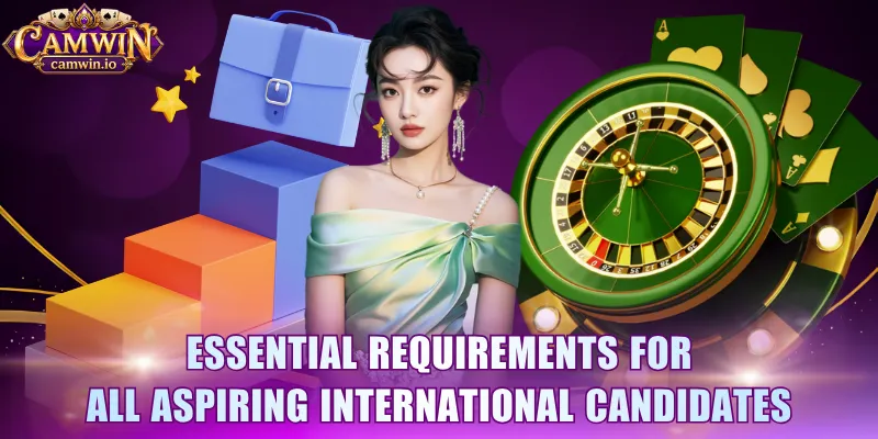 Essential requirements for all aspiring international candidates