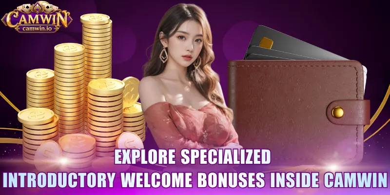 Explore specialized introductory welcome bonuses inside CAMWIN