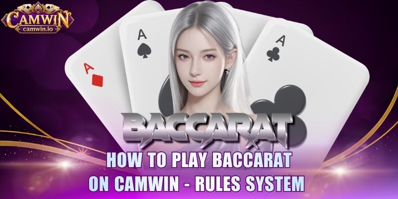 How to play baccarat on CAMWIN - Rules system 