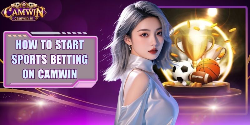 How To Start Sports Betting On CAMWIN