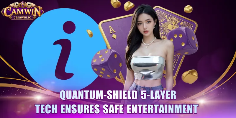 Quantum-Shield 5-layer tech ensures safe entertainment 