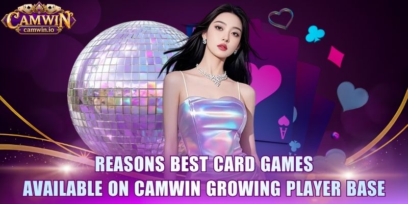 Reasons best card games available on CAMWIN growing player base