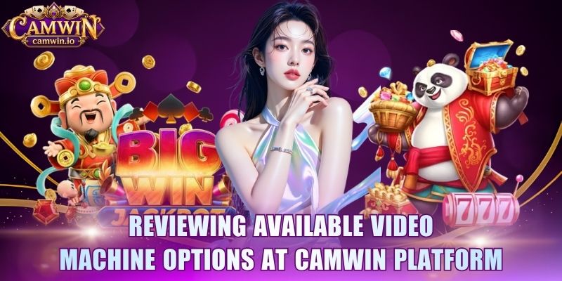 Reviewing available video machine options at CAMWIN platform