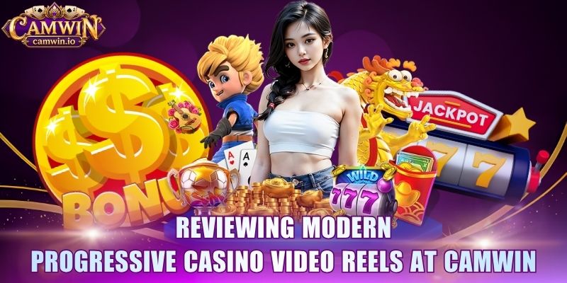 Reviewing modern progressive casino video reels at CAMWIN