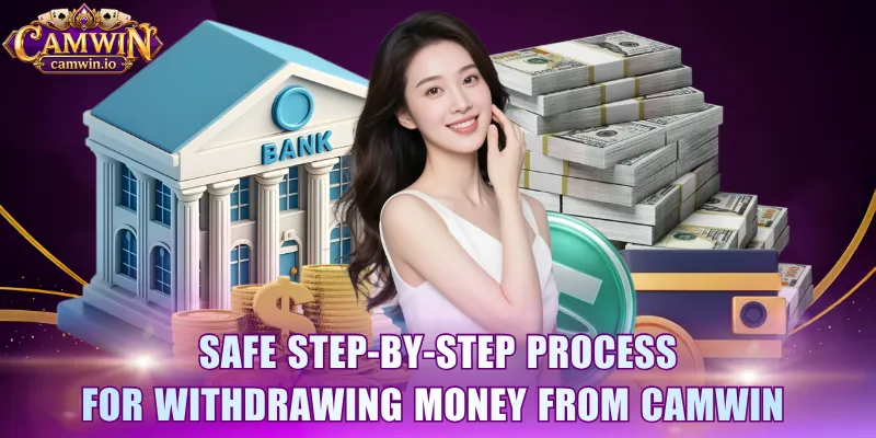 Safe step-by-step process for withdrawing money from CAMWIN 