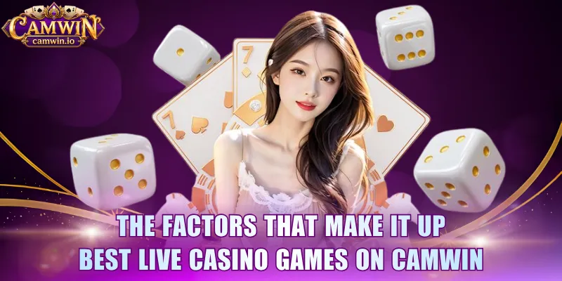 The factors that make it up Best live Casino games on CAMWIN