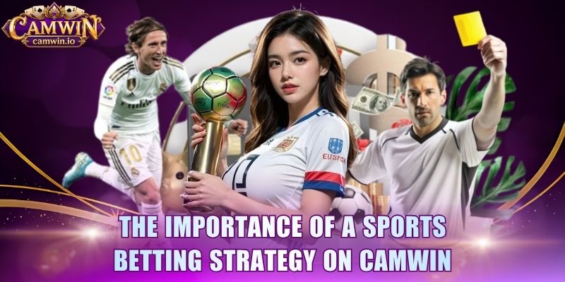 The importance of a sports betting strategy on CAMWIN 