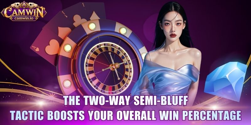 The two-way semi-bluff tactic boosts your overall win percentage 