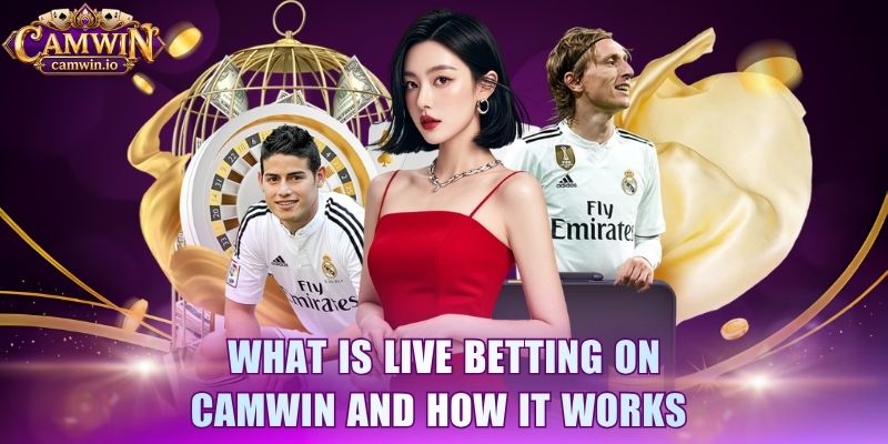 What is live betting on CAMWIN and how it works 